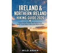 IRELAND & NORTHERN IRELAND HIKING GUIDE 2026: Explore Dublin, Belfast, Wild Atlantic Trails, Scenic Coastal Walks & Memorable Nature Escapes: 22