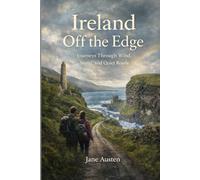 Ireland Off the Edge: Journeys Through Wind, Stone, and Quiet Roads