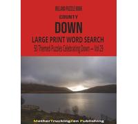 Ireland Puzzle Book - County Down: Large Print Word Search | 50 Themed Puzzles Celebrating County Down | Vol 29
