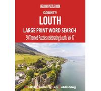 Ireland Puzzle Book - County Louth: Large Print Word Search | 50 Themed Puzzles Celebrating The Wee County | Vol 17
