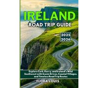 Ireland Road Trip Guide 2025 -2026: Explore Cork, Kerry, and Ireland’s Wild Southwest with Scenic Drives, Coastal Villages, and Timeless Road Trip Routes