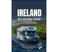 IRELAND RV ROAD TRIP ATLAS 2025-2026: The Ultimate Guide with Detailed Maps to Scenic Drives, Hidden Gems, National Parks, Campsites & Adventures Across Ireland