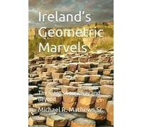 Ireland’s Geometric Marvels: The Giant’s Causeway and Beyond