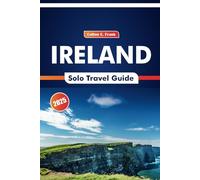 Ireland Solo Travel Guide 2025: A Journey Through Stone Circles, Lush Valleys, Local Festivals, Coastal Villages, and Traditional Crafts in the Celtic Region