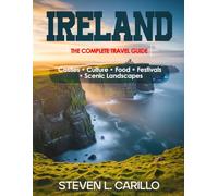 Ireland - The Complete Travel Guide: Your all-in-one guide to history, culture, food, landscapes, castles, festivals, and insider travel tips - updated and expanded for every traveler.