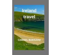 Ireland travel: From Dublin to the Wild Atlantic Way Explore Ireland Like a Local, Not a Tourist