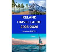 IRELAND TRAVEL GUIDE 2025-2026: Journey Through Enchanting Landscapes and Storied Heritage