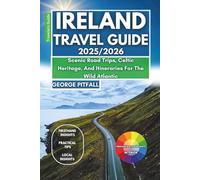 Ireland Travel Guide 2025/2026: Scenic Road Trips, Celtic Heritage, And Itineraries For The Wild Atlantic: Castles, Festivals, Local Food, Celtic ... Practical Travel Tips for the Emerald Isle