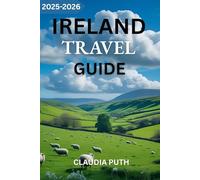 IRELAND TRAVEL GUIDE 2025-2026: Your Ultimate Guide to Exploring Ireland’s Rich History, Breathtaking Landscapes, and Vibrant Culture