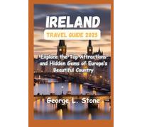 IRELAND TRAVEL GUIDE 2025: Explore the Top Attractions and Hidden Gems of Europe’s Beautiful Country