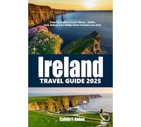 Ireland Travel Guide 2025: From City Lights to Scenic Shores - Dublin, Cork, Galway & the Hidden Gems Travelers Love Most