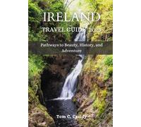IRELAND TRAVEL GUIDE 2025: Pathways to Beauty, History, and Adventure