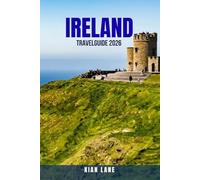 IRELAND TRAVEL GUIDE 2026: 100 Must-See Attractions, Scenic Drives, and Hidden Gems Across the Emerald Isle. Discover Ireland’s top cities, castles, ... maps, and cultural insights for every type