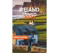 IRELAND Travel Guide 2026: A Thorough Chaperone to Ireland Showcasing Unseen Retreats, and Recommendations for an Enriching and Memorable Experience