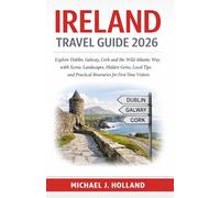 Ireland Travel Guide 2026: Explore Dublin, Galway, Cork and the Wild Atlantic Way with Scenic Landscapes, Hidden Gems, Local Tips and Practical Itineraries for First-Time Visitors