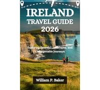 IRELAND TRAVEL GUIDE 2026: Exploring Emerald Landscapes, and Unforgettable Journeys