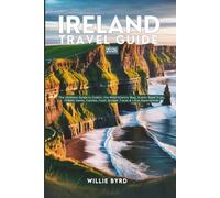 IRELAND TRAVEL GUIDE 2026: The Ultimate Guide to Dublin, the Wild Atlantic Way, Scenic Road Trips, Hidden Gems, Castles, Food, Budget Travel & Local Experiences