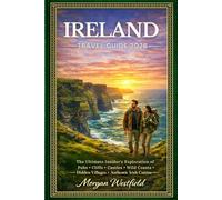 Ireland Travel Guide 2026: The Ultimate Insider's Exploration of Pubs, Cliffs, Castles, Wild Coasts, Hidden Villages, and Authentic Irish Cuisine