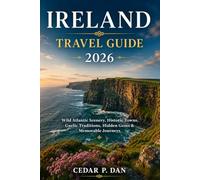 IRELAND TRAVEL GUIDE 2026: Wild Atlantic Scenery, Historic Towns, Gaelic Traditions, Hidden Gems & Memorable Journeys