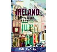 IRELAND TRAVEL GUIDE: Top Attractions, Insider Tips & Essential Itineraries for an Unforgettable Journey