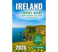 Ireland Travel Guide with Insider Tips from an Irish Local: Explore Ireland’s Rugged Coastlines, Historic Towns & Its Authentic Heritage | With a Detailed Digital Map