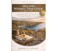 Ireland Whiskey Trail Guide 2026-2027: Scenic Distillery Routes, Coastal Drives, Heritage Stops, Year-Round Travel Planning, and Practical Map-Based Itineraries for Independent Travelers