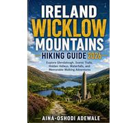 IRELAND WICKLOW MOUNTAINS HIKING GUIDE 2026: Explore Glendalough, Scenic Trails, Hidden Valleys, Waterfalls, and Memorable Walking Adventures: 28