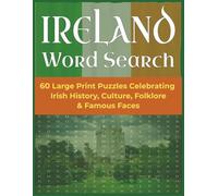 Ireland Word Search: 60 Large Print Puzzles Celebrating Irish History, Culture, Folklore & Famous Faces | 8.5x11 inches, 127 pages