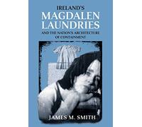 James M. Smith Ireland's Magdalen Laundries and the Nation's Archite (Tascabile)