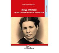 Irena Sendler. La terza madre del ghetto di Varsavia