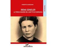 Irena Sendler. La terza madre del ghetto di Varsavia