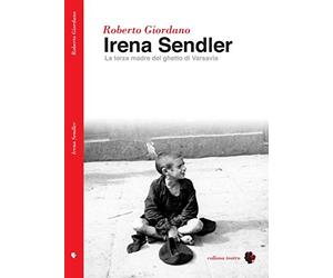 Irena Sendler. La terza madre del ghetto di Varsavia