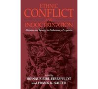 Irenäus Eibl-Eibesfeldt Ethnic Conflict and Indoctrination (Tascabile)