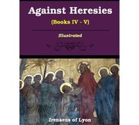 Irenaeus Of Lyons Against Heresies (Books IV-V) (Tascabile)