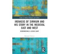 Irenaeus of Sirmium and His Story in the Medieval East and West: Remembering a Lesser Saint