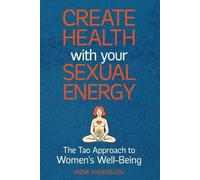 Iréne Andersson Create Health with Your Sexual Energy - The Tao Appr (Tascabile)