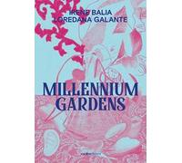 Irene Balia. Loredana Galante. Millennium gardens. Ediz. italiana e inglese