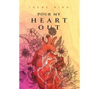 Irene Bird Pour My Heart Out (Copertina rigida)