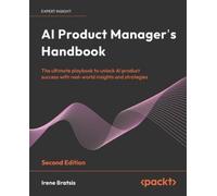 AI Product Manager's Handbook: The ultimate playbook to unlock AI product success with real-world insights and strategies
