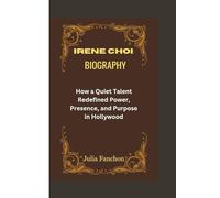 IRENE CHOI BIOGRAPHY: How a Quiet Talent Redefined Power, Presence, and Purpose in Hollywood