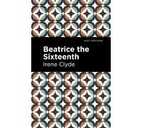 Irene Clyde Beatrice the Sixteenth (Copertina rigida)
