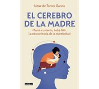El cerebro de la madre/ The Mother's Brain: Mamá contenta, bebé feliz. La neurociencia de la maternidad