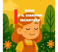 Irene e il giardino incantato. Ediz. illustrata
