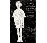Irene J. Nexica The Making and Unmaking of Whiteness (Copertina rigida)