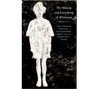 Irene J. Nexica The Making and Unmaking of Whiteness (Copertina rigida)
