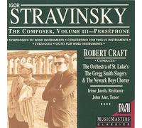 Irène Jacob - Igor Stravinsky : The Composer, Vol. 3, Perséphone / Symphonies of Wind Instruments / Concertino for Twelve Instruments / Zvezdoliki / Octet for Wind Instruments