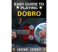 Irene Jerry Easy Guide to Playing Dobro (Tascabile)