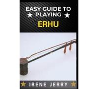 Irene Jerry Easy Guide to Playing Erhu (Tascabile)