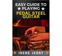 Irene Jerry Easy Guide to Playing Pedal Steel Guitar (Tascabile)
