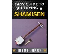 Irene Jerry Easy Guide to Playing Shamisen (Tascabile)